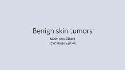 Benign  skin tumors MUDr. Anna Žáková