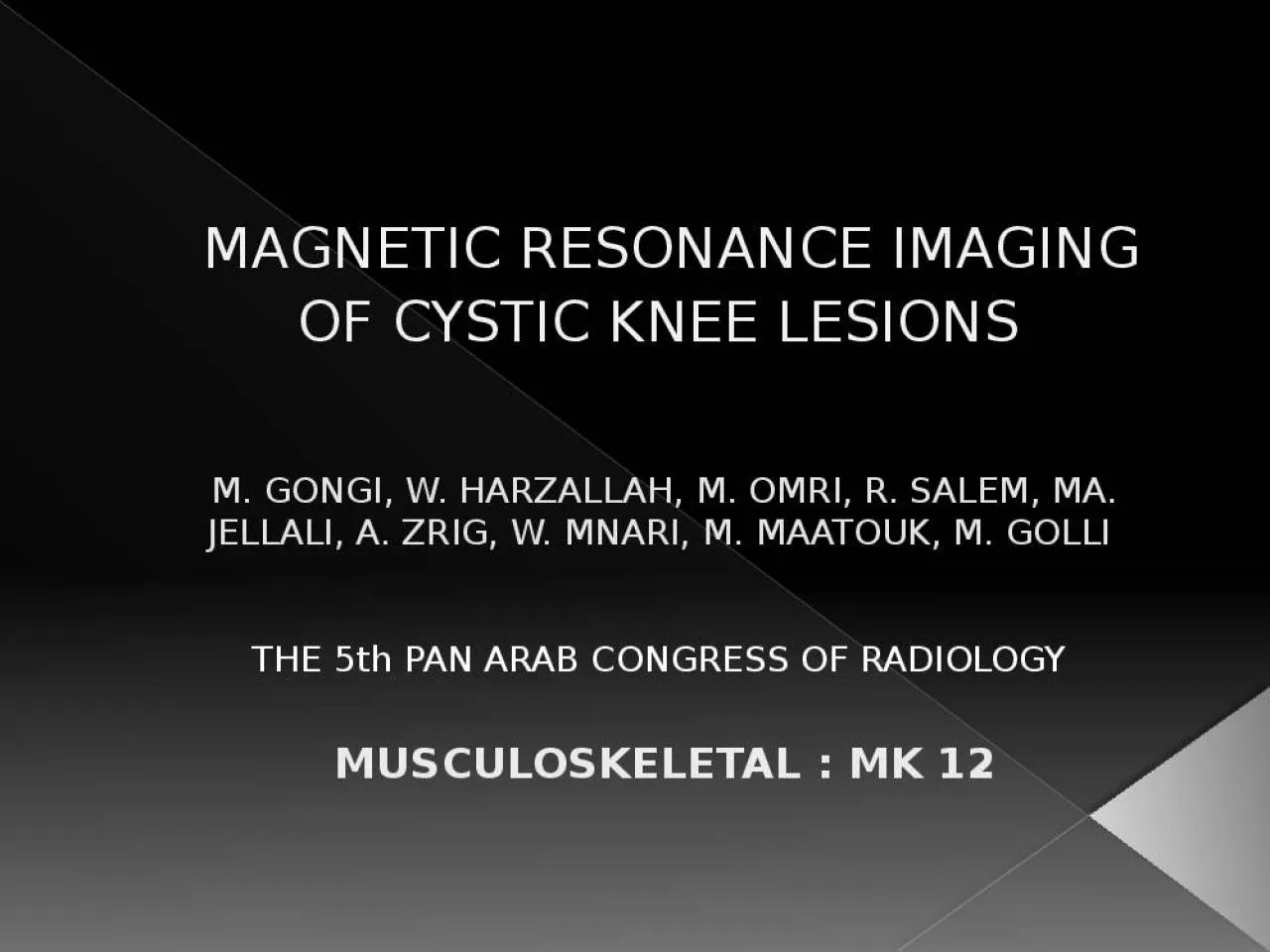 PPT-  MAGNETIC RESONANCE IMAGING OF CYSTIC KNEE LESIONS