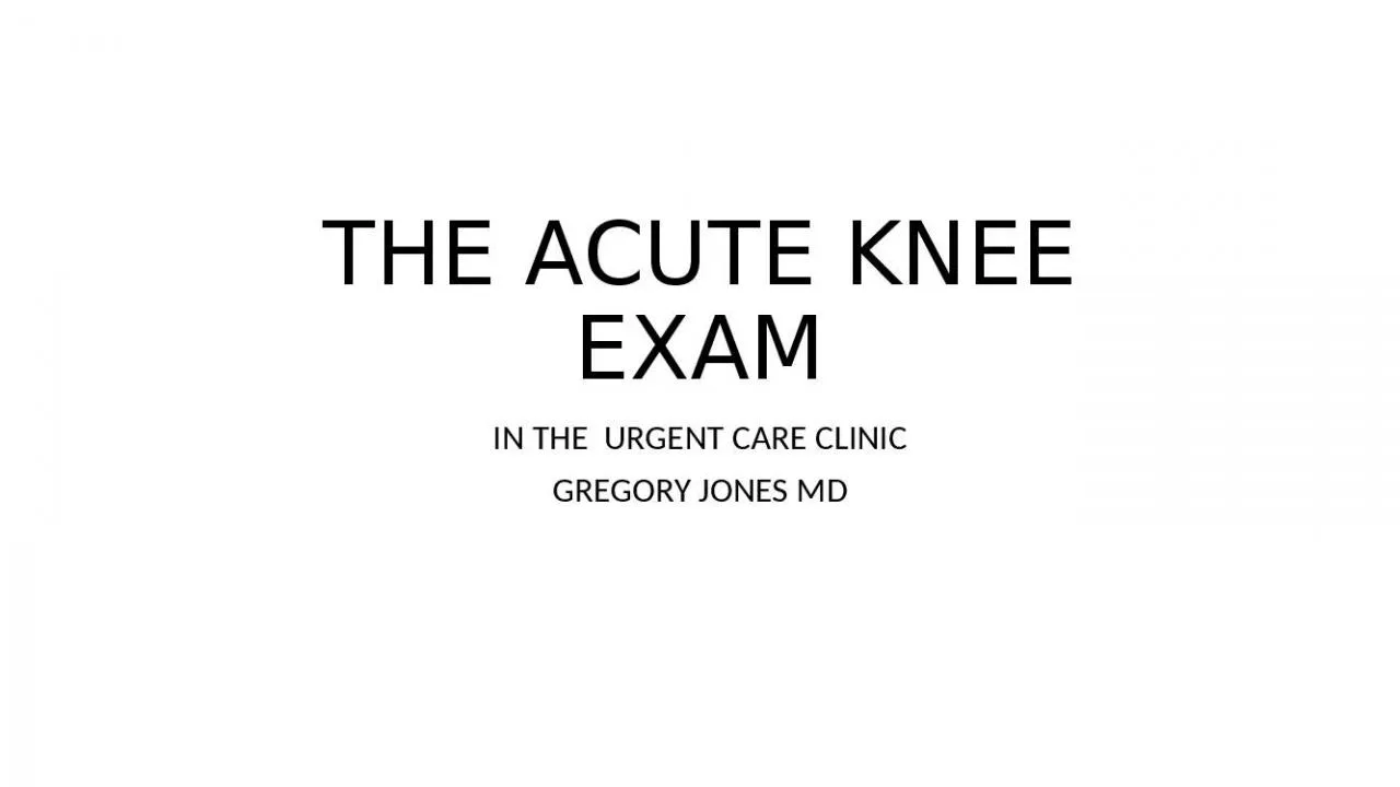 PPT-THE ACUTE KNEE EXAM IN THE  URGENT CARE CLINIC