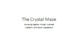 PPT-The Crystal Maze Journeying together through cystinosis: