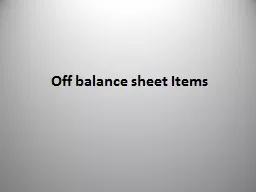 Off balance sheet Items Off-balance sheet exposures refer to activities that are effectively assets