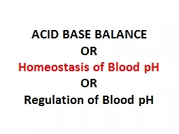 ACID BASE BALANCE OR Homeostasis of Blood pH