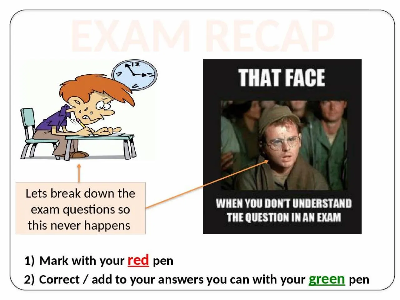 PPT-EXAM RECAP Lets break down the exam questions so this never happens