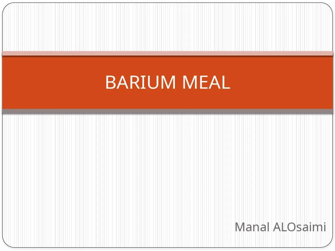 PPT-Manal ALOsaimi BARIUM MEAL