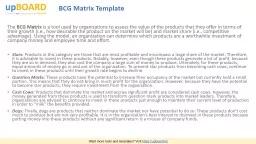 The  BCG Matrix  is a tool used by organizations to assess the value of the products that they of