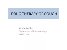 DRUG THERAPY OF COUGH Dr. Shujauddin