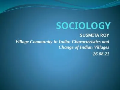 SOCIOLOGY SUSMITA ROY Village Community in India: Characteristics and Change of Indian