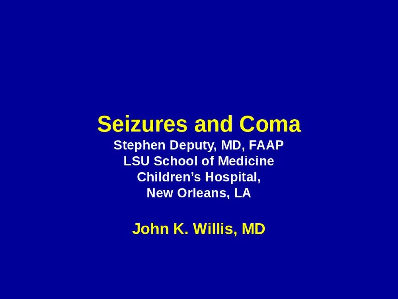 PPT-Seizures and Coma Stephen Deputy, MD, FAAP