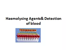Haemolysing  Agents& Detection of blood