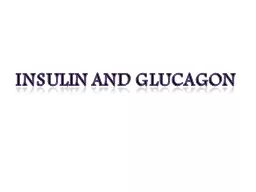 Insulin and Glucagon The
