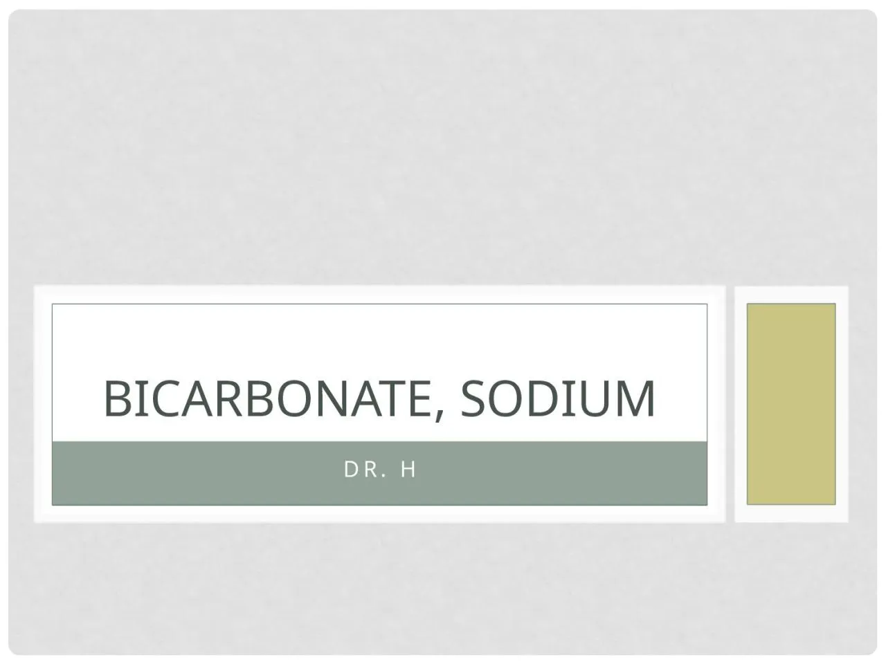 PPT-Dr . H BICARBONATE, SODIUM