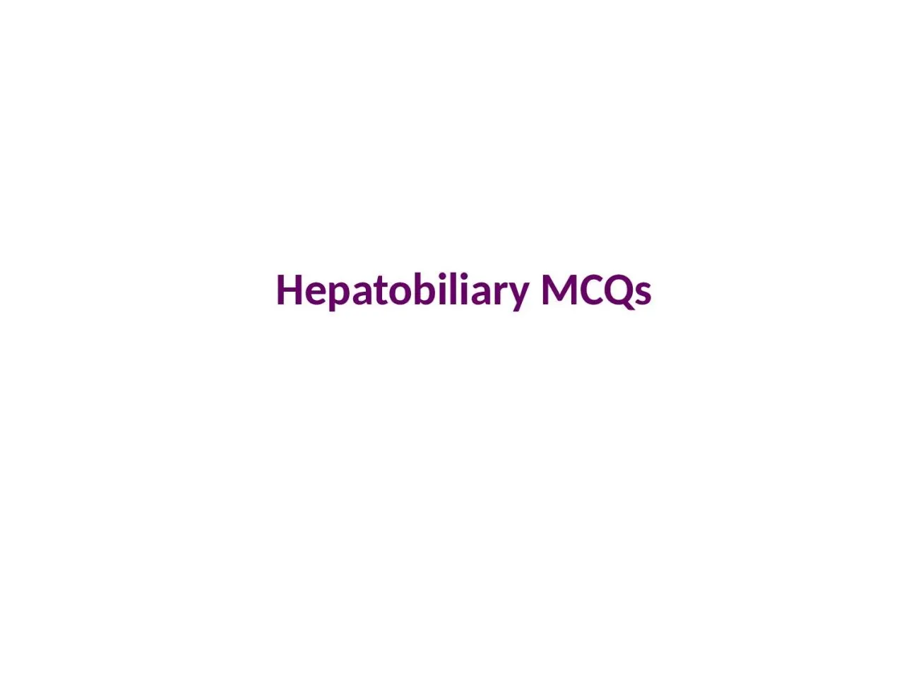 PPT-Hepatobiliary MCQs In patients aged less than 55 years with normal CBD on USS and normal