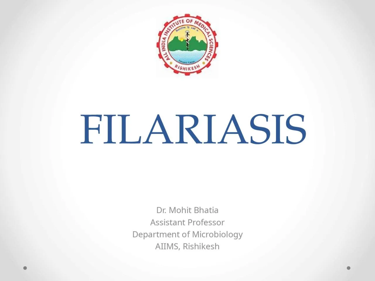 PPT-FILARIASIS Dr. Mohit Bhatia