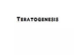 Teratogenesis Around 3% of births suffer from some sort of