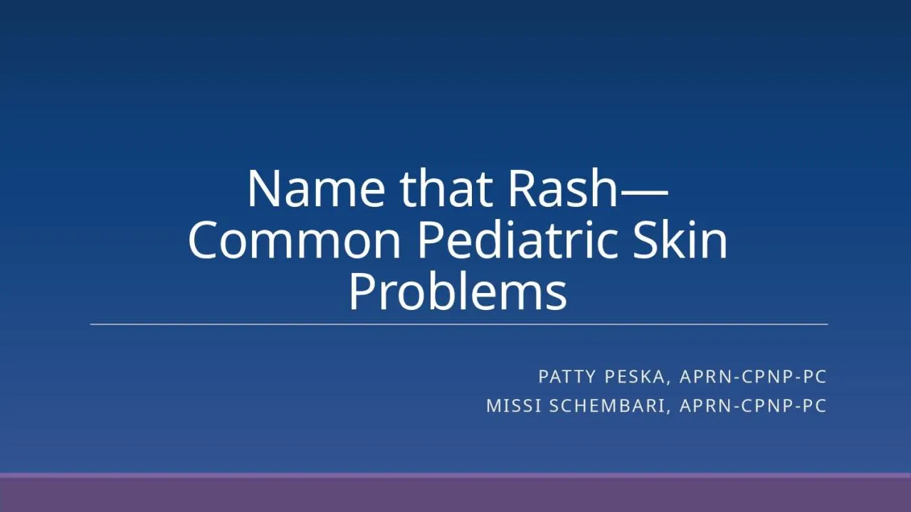 PPT-Name that Rash— Common Pediatric Skin Problems