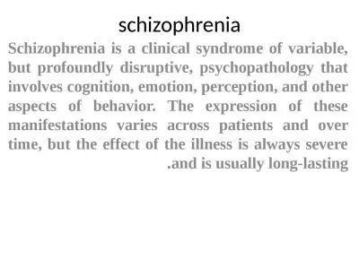 schizophrenia Schizophrenia is a clinical syndrome of variable, but profoundly disruptive, psychopa