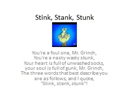 Stink, Stank, Stunk You're a foul one, Mr. Grinch,