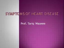 PPT-Prof. Tariq Waseem SYMPTOMS OF HEART DISEASE