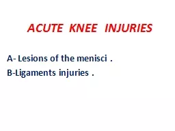 ACUTE  KNEE  INJURIES   A- Lesions of the menisci .