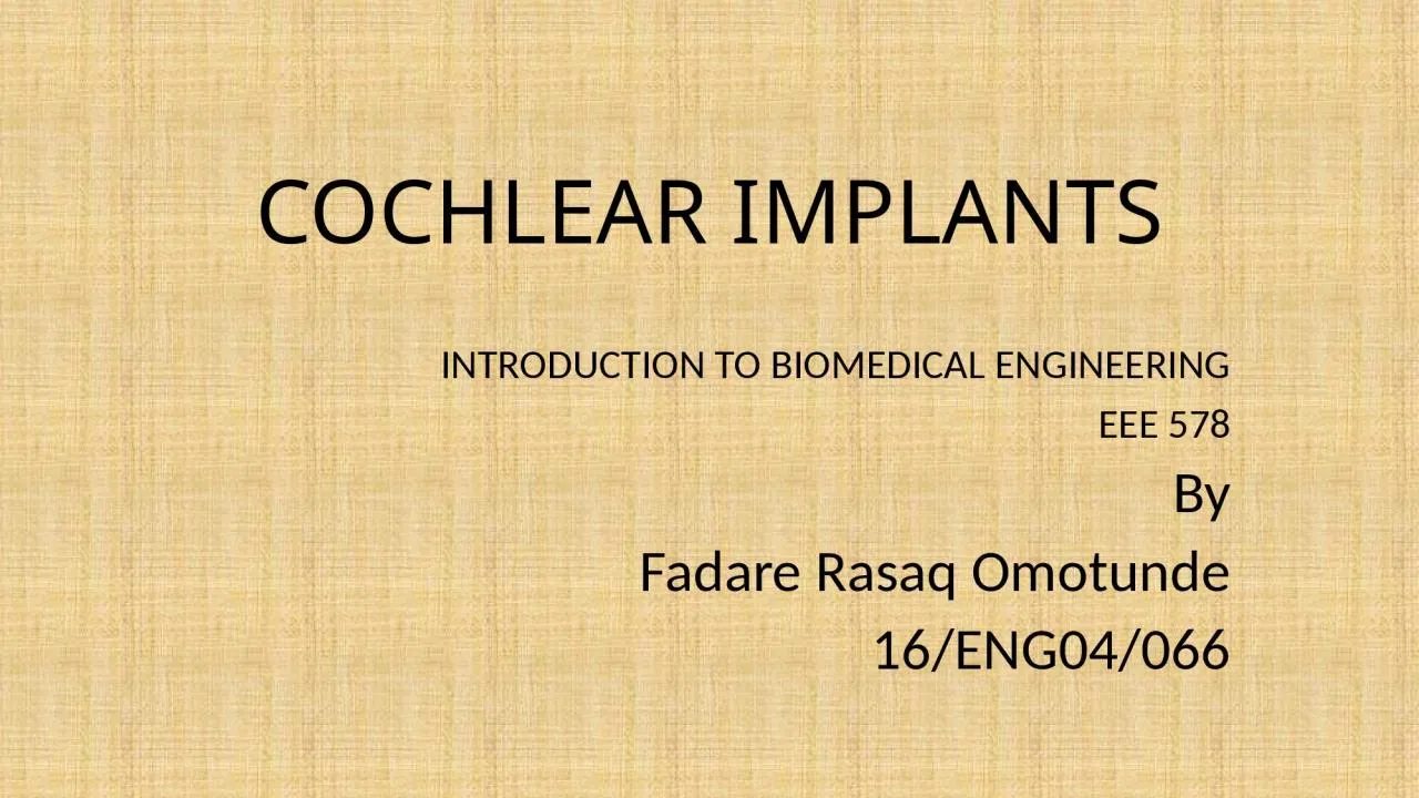 PPT-COCHLEAR IMPLANTS INTRODUCTION TO BIOMEDICAL ENGINEERING