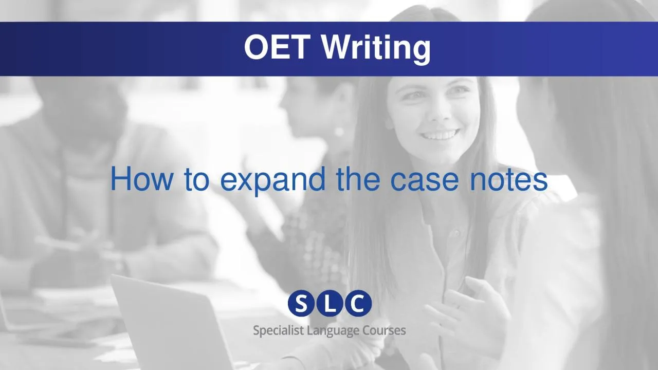 PPT-  OET Writing How to expand the case notes