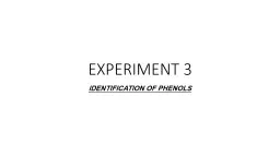 EXPERIMENT 3 IDENTIFICATION OF PHENOLS