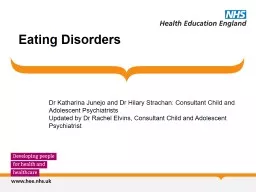 Eating Disorders Dr Katharina Junejo and Dr Hilary Strachan: Consultant Child and Adolescent Psychi