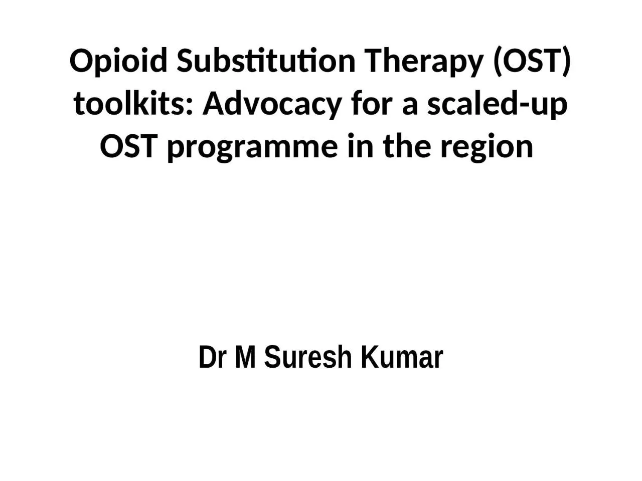 PPT-Opioid Substitution Therapy (OST) toolkits: Advocacy for a scaled-up OST programme in