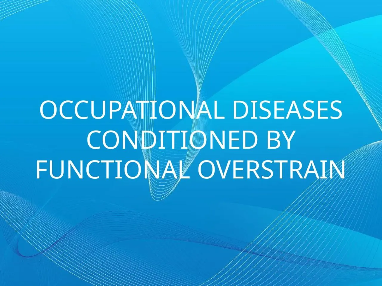 PPT-OCCUPATIONAL DISEASES CONDITIONED BY FUNCTIONAL OVERSTRAIN