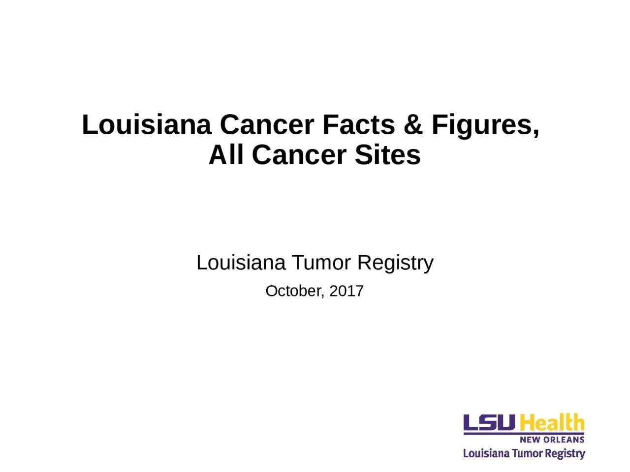 PPT-Louisiana Cancer Facts & Figures,