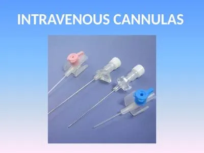 INTRAVENOUS  CANNULAS This presentation aims to present students with an overview of cannulation, t