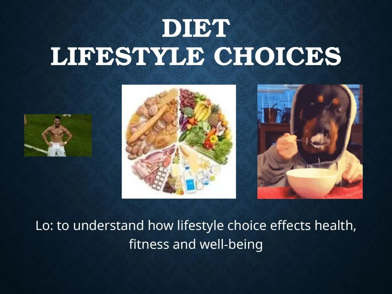 PPT-Diet Lifestyle choices Lo: to understand how lifestyle choice effects health, fitness