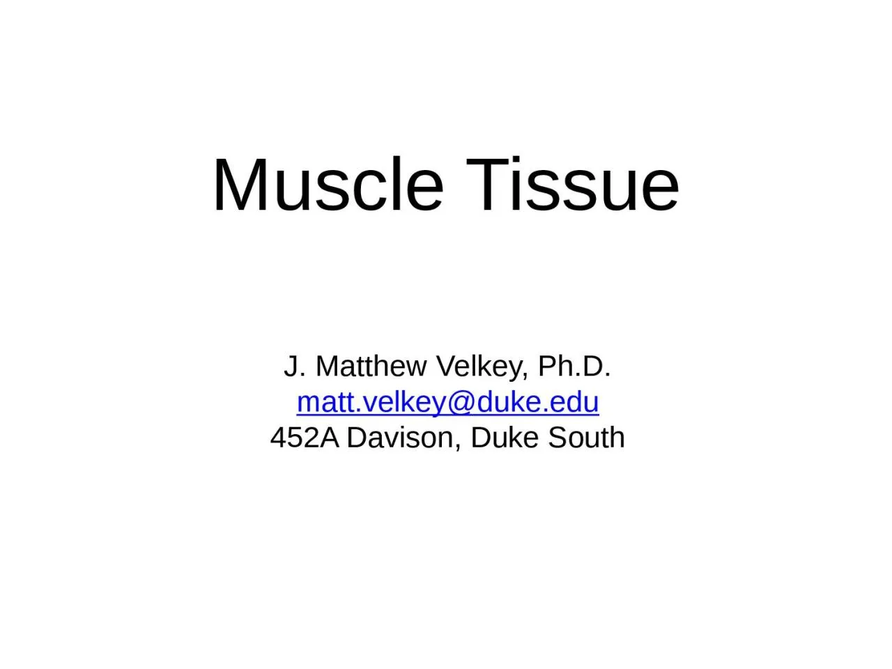 PPT-Muscle Tissue J. Matthew Velkey, Ph.D.