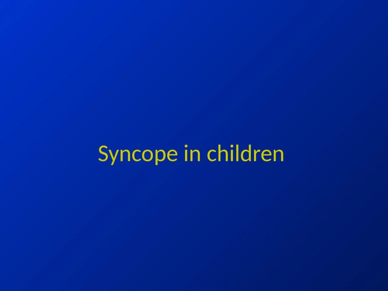 PPT-Syncope in children Syncope