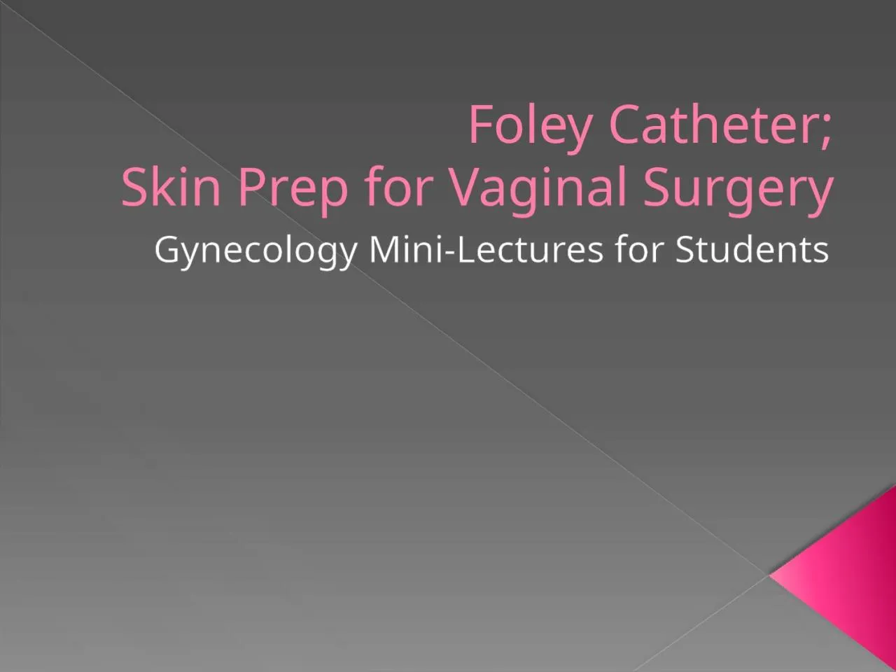 PPT-Foley Catheter; Skin Prep for Vaginal Surgery