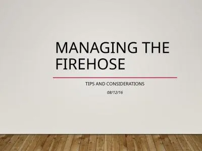 Managing the  Firehose Tips and Considerations