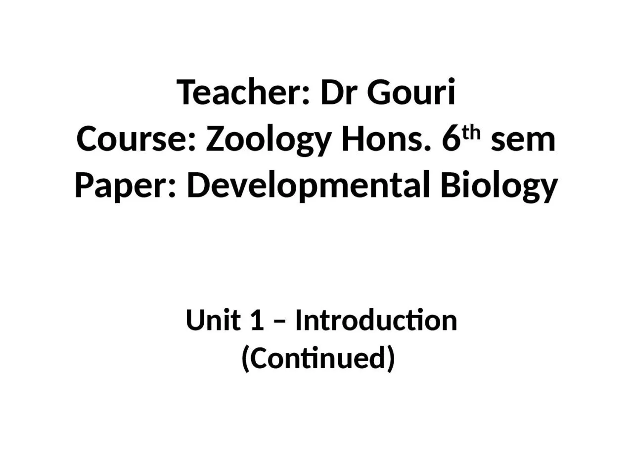 PPT-Teacher: Dr Gouri Course: Zoology