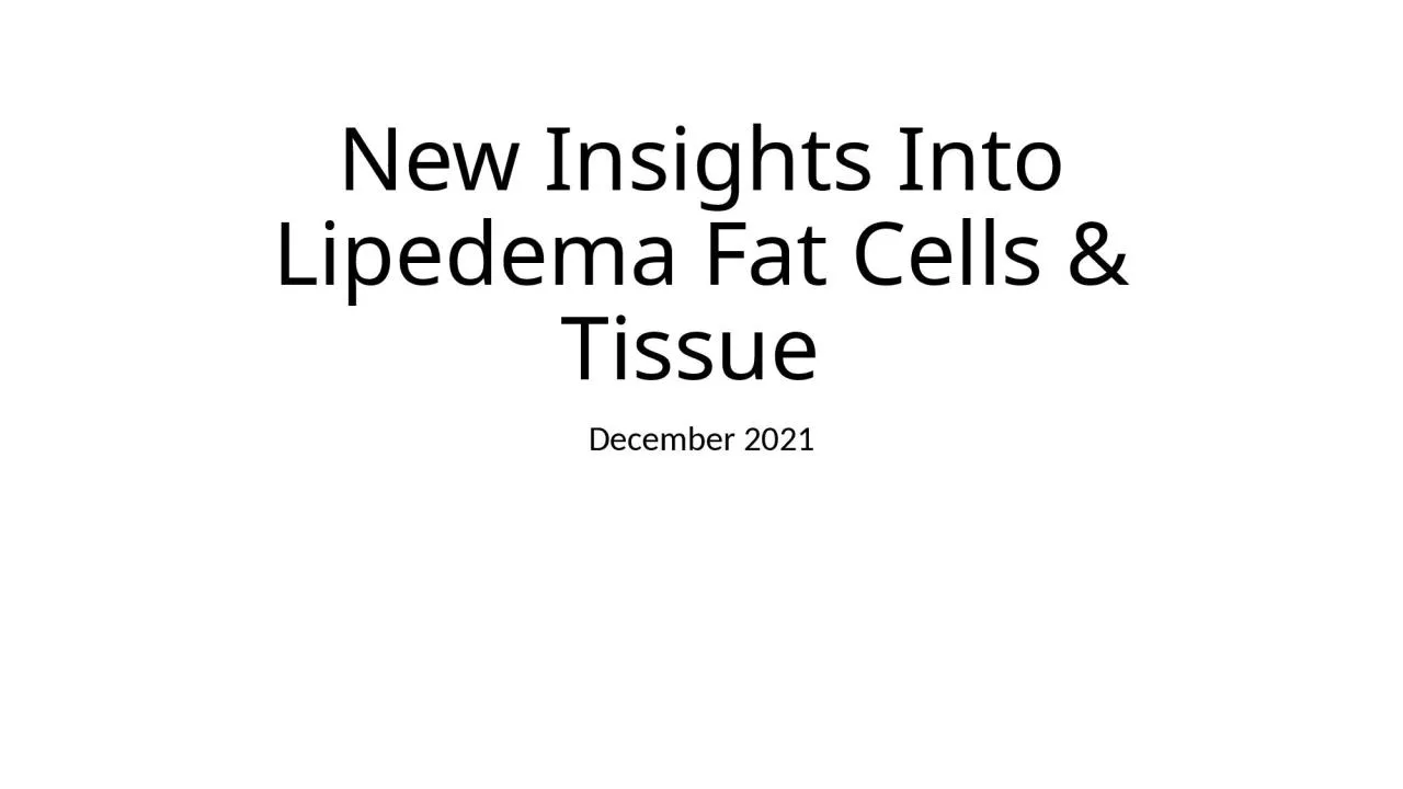 PPT-New Insights Into Lipedema Fat Cells & Tissue