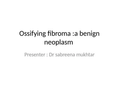 Ossifying fibroma :a benign neoplasm