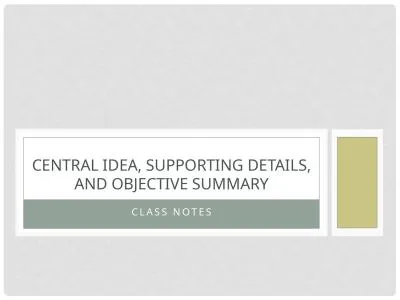 Class Notes Central Idea, Supporting Details, and Objective Summary