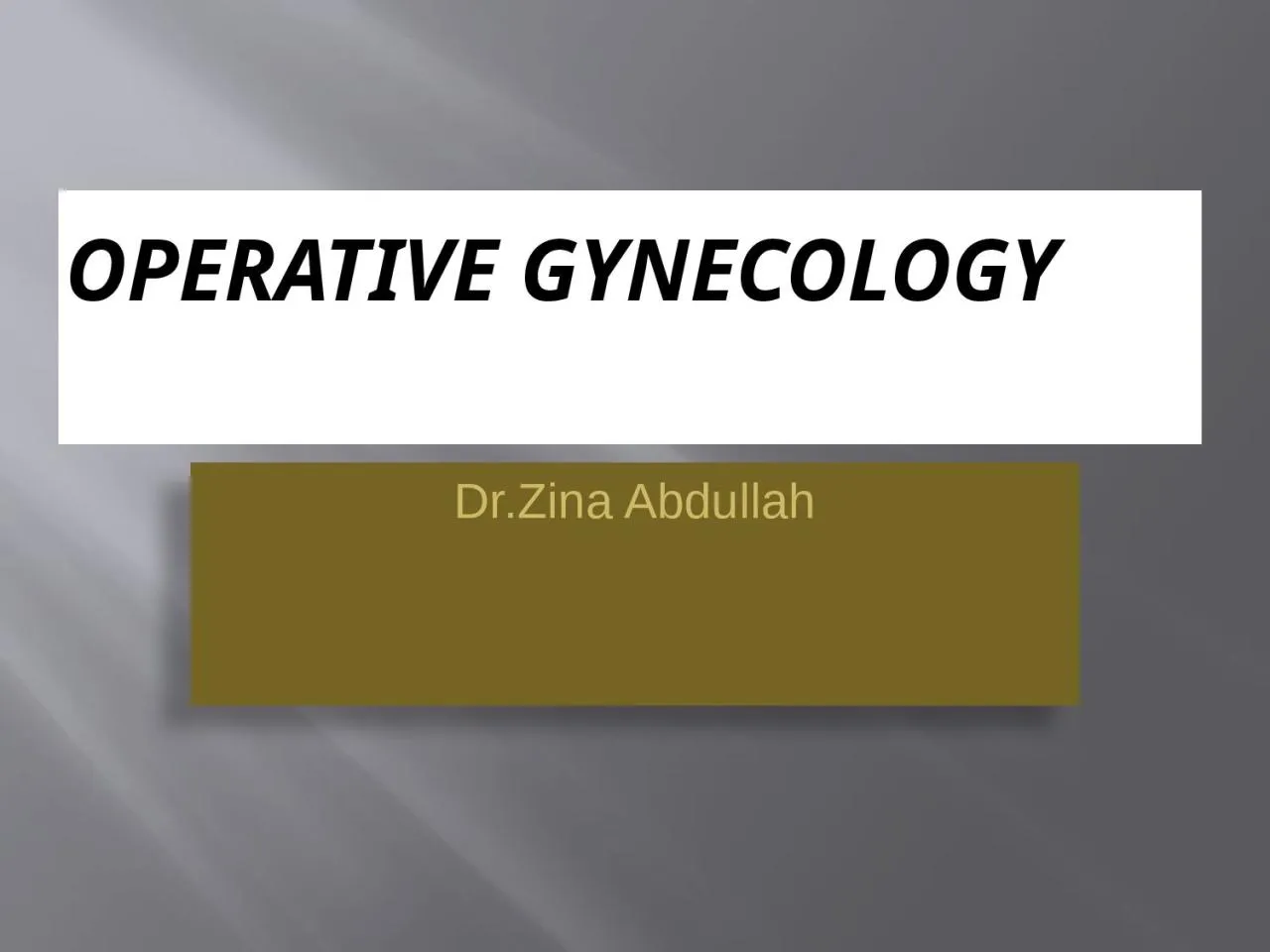 PPT-OPERATIVE GYNECOLOGY Dr.Zina Abdullah