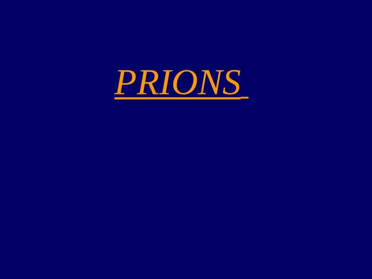 PPT-PRIONS What are PRIONS?