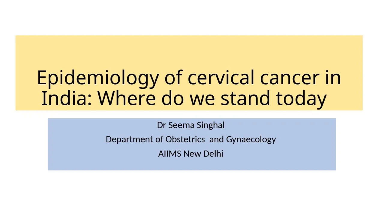 PPT-Epidemiology of cervical cancer in India: Where do we stand today