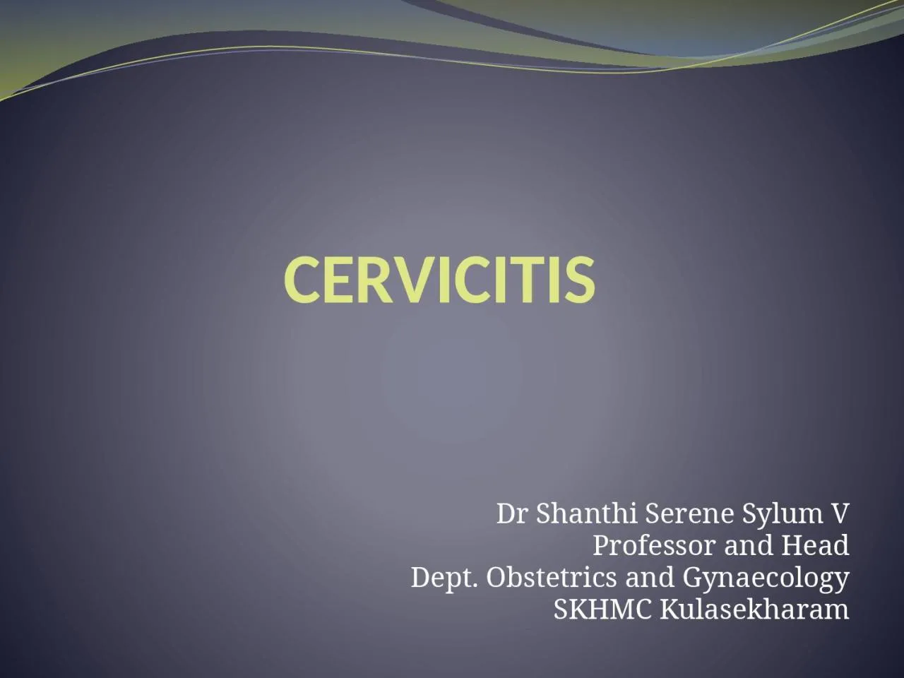 PPT-CERVICITIS Dr Shanthi Serene