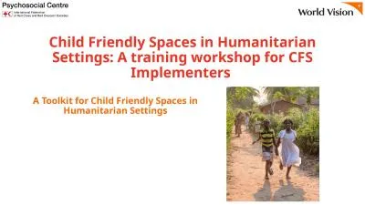 Child Friendly Spaces in Humanitarian Settings: A training workshop for CFS Implementers