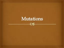 Mutations Understand what mutations are