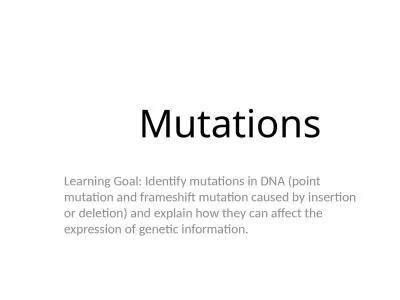 Mutations Learning Goal: Identify mutations in DNA (point mutation and frameshift mutation caused b