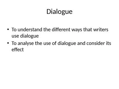 Dialogue To understand the different ways that writers use dialogue