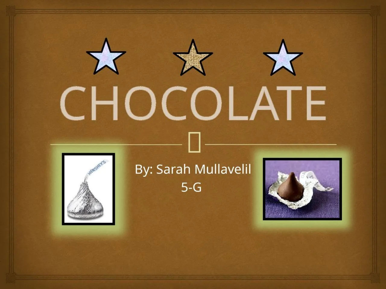 PPT-CHOCOLATE By: Sarah Mullavelil