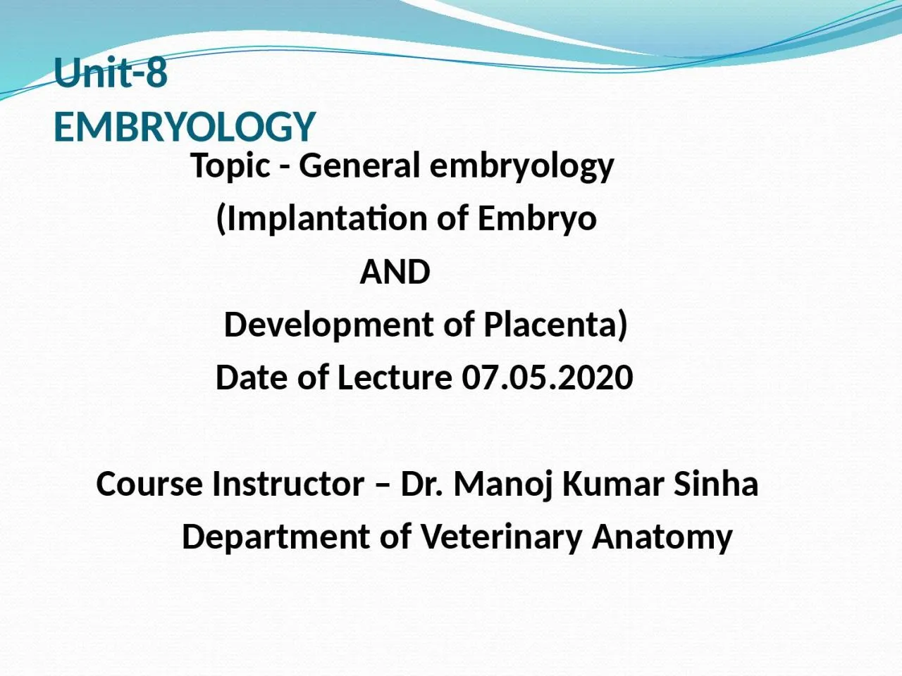 PPT-Unit-8 EMBRYOLOGY Topic - General embryology